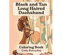 Black and Tan Long Haired Dachshund Coloring Book: Cozy Everyday: A Cozy Bold and Easy Coloring Book for Adults and Seniors with Cute and Simple Black ... Stress Relief, Relaxation, and Mindfulness