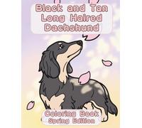 Black and Tan Long Haired Dachshund Coloring Book: Spring Edition: A Bold and Easy Coloring Book for Adults Featuring Cute Black and Tan Long Haired Dachshund Designs for Relaxation and Stress Relief