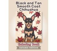 Black and Tan Smooth Coat Chihuahua Coloring Book: Autumn Edition: Bold and Easy Coloring Book Designs for Adults and Seniors Featuring Cute and ... Stress Relief, Relaxation, and Mindfulness