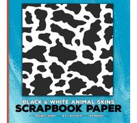 Black and White Animal Skins Scrapbook Paper: Decorative Texture Craft Paper for Cut Out and Collage, Junk Journals, Scrapbooking, Origami, Decoupage, ... Papercrafts & Mixed Media Crafting Projects