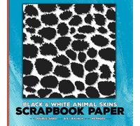 Black and White Animal Skins Scrapbook Paper: Decorative Texture Craft Paper for Junk Journals, Scrapbooking, Origami, Cut Out and Collage, Decoupage, Card Making & Mixed Media Papercrafts