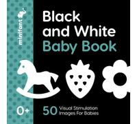 Black and White Baby Book: 50 High Contrast Images for Babies (0 - 6 Months). 8.5 x 8.5 Inch
