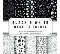 Black And White Back To School Scrapbook Paper: 20 Double-sided Decorative Craft Paper, 8.5 x 8.5 (21.59 x 21.59 cm) Perfect for Junk Journaling, Ephemera, Origami, Wrapping And More.
