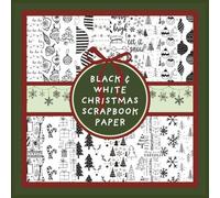 Black and White Christmas Scrapbook Paper: Holiday Doodle Craft Paper Pad For Scrapbooking, Mixed Media, Decoupage, Junk Journals & Paper Crafts; 8.5x8.5"