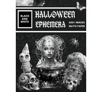 Black and White Halloween Ephemera Book: Over 600+ High Quality Images Of Witch and Skull For Paper Crafts, Scrapbooking, Mixed Media, Junk Journals, Decorative Art, Artist Trading Cards, and More.