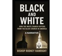 BLACK AND WHITE: HOW THE WHITE CHURCH DIFFERS FROM THE BLACK CHURCH IN AMERICA