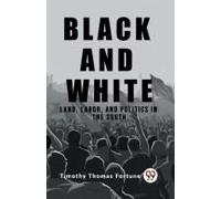 Black And White Land, Labor, And Politics In The South