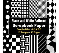 Black and White Patterns Scrapbook Paper: 96 Page Decorative Craft Paper, ideal for Scrapbooking, Collage, Mixed-Media Projects, Junk Journals, Card Making, Decoupage, Origami, Wrapping