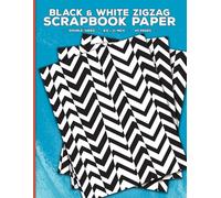 Black and White Zigzag Scrapbook Paper: Decorative Chevron Shapes Craft Paper for Cut Out and Collage, Junk Journals, Scrapbooking, Origami, ... Papercrafts & Mixed Media Crafting Projects