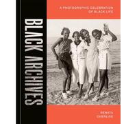 Black Archives: A Photographic Celebration of Black Life