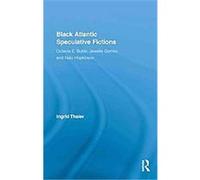 Black Atlantic Speculative Fictions, Routledge Research in Atlantic Studies, 2 Ingrid Thaler (Auteur)
