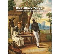 Black Atlantic Worlds: Landscape Histories of the African Diaspora