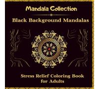 Black Background Mandalas: Stress Relief Coloring Book for Adults