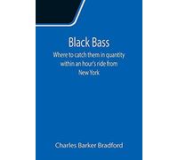 Black Bass; Where To Catch Them In Quantity Within An Hour's Ride From New York