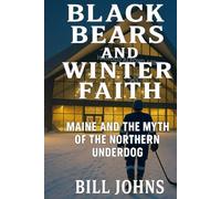 Black Bears and Winter Faith: Maine and the Myth of the Northern Underdog