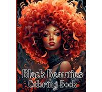 Black Beauties Coloring Book: Amazing African American Black Women Coloring Designs Celebrating Dark Beauty, Self-Love and Good Vibes