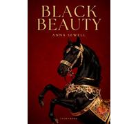 Black Beauty | Anna Sewell | Storymonk Classics Edition: A Classic Tale of Courage and Compassion