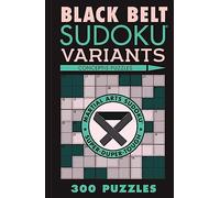 Black Belt Sudoku Variants: 300 Puzzles