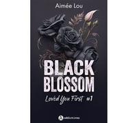 Black Blossom 1 - Loved You First Aimée Lou (Auteur)