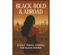 Black, Bold & Abroad: A Solo Travel Journal: Document Your Global Journey in Confidence & Style with this 6x9 inch travel journal to self-discovery. A ... the confidence to travel alone or in a group