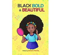 Black, Bold & Beautiful: A Children Book About Acceptance, A Black Girl In Love With Herself, Standing Up To Bullying, Embracing Everyone For Who They Are And Not Be Judged By The Color Of Ones Skin A