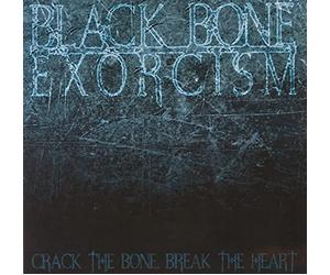 Black Bone Exorcism - (Blue) Crack the Bone, Break the Heart