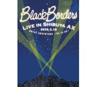Black Borders Live In Shibuya Ax 2010.3.19 Great Adventure Go To Ax [Dvd]