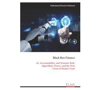 Black Box Finance: AI, Accountability, and Systemic Risk: Algorithms, Power, and the Next Crisis of Market Trust