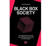 Black Box Society - Les Algorithmes Secrets Qui Contrôlent L'économie Et L'information