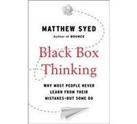 Black Box Thinking Why Most People Never Learn from Their MistakesBut Some Do by Matthew Syed Matthew Syed (Auteur)
