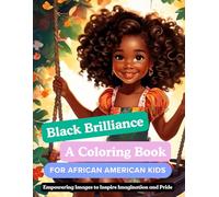 Black Brilliance: A Coloring Book for African American Kids: Empowering Images to Inspire Imagination and Pride