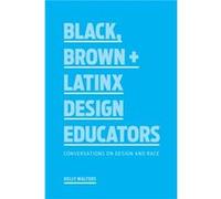 Black Brown Latinx Design Educators by Kelly Walters Kelly Walters (Auteur)