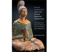 Black Buddhists and the Black Radical Tradition by Rima VeselyFlad Rima VeselyFlad (Auteur)