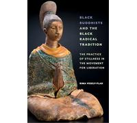 Black Buddhists and the Black Radical Tradition: The Practice of Stillness in the Movement for Liberation