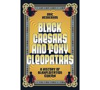 Black Caesars and Foxy Cleopatras: A History of Blaxploitation Cinema