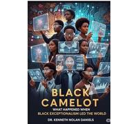 Black Camelot: What Happened When Black Exceptionalism Led the World