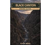 Black Canyon Hiking Guide: Trail Maps, Scenic Routes, Safety Tips, and Local Insights for Exploring the Canyon’s Rugged Landscapes