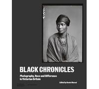Black Chronicles: Photography, Race, and Difference in Victorian Britain