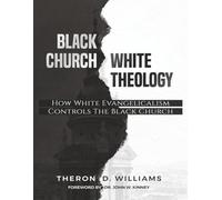 Black Church, White Theology: How White Evangelicalism Controls the Black Church