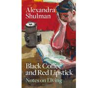 Black Coffee and Red Lipstick Notes on living - Alexandra Shulman - Mitchell Beazley - ebook (ePub) - Livre