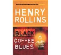 Black Coffee Blues Rollins, Henry (Auteur)