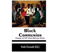 Black Communion: Poems Of 100 New African Poets (Artbeat Africa Anthologies) (Volume 1)