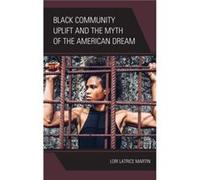 Black Community Uplift and the Myth of the American Dream by Lori Latrice Martin Lori Latrice Martin (Auteur)
