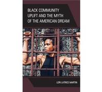 Black Community Uplift and the Myth of the American Dream by Lori Latrice Martin Lori Latrice Martin (Auteur)