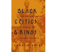 Black Critics and Kings: The Hermeneutics of Power in Yoruba Society
