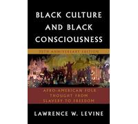 Black Culture and Black Consciousness: Afro-American Folk Thought from Slavery to Freedom