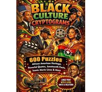 Black Culture Cryptogram Puzzles: 600 Large Print Brain Teasers Featuring African American Heritage, Powerful Quotes, Juneteenth Facts, Iconic Movie Lines & Trivia Questions to Challenge Your Mind