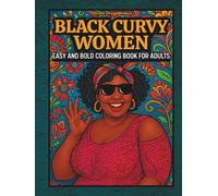 BLACK CURVY WOMEN EASY AND BOLD COLORING BOOK FOR ADULTS AND COLORING LOVERS: Coloring pages depicting an African American woman in everyday situations