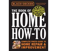 Black & Decker the Book of Home How-to: Complete Photo Guide to Home Repair & Improvement