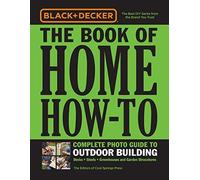 Black & Decker The Book Of Home How-To Complete Photo Guide To Outdoor Building